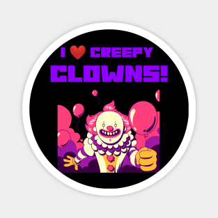 I LOVE CREEPY CLOWNS Magnet